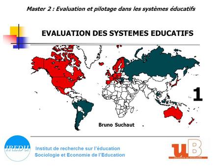Institut de recherche sur léducation Sociologie et Economie de lEducation Bruno Suchaut 1 Master 2 : Evaluation et pilotage dans les systèmes éducatifs.