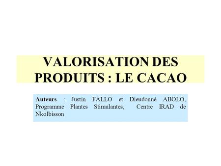 VALORISATION DES PRODUITS : LE CACAO