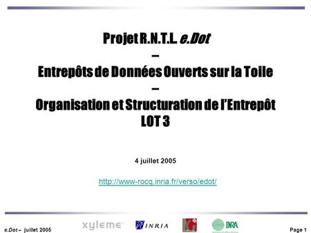 E.Dot – juillet 2005 Page 1  Projet R.N.T.L. e.Dot – Entrepôts de Données Ouverts sur la Toile – Organisation et Structuration.