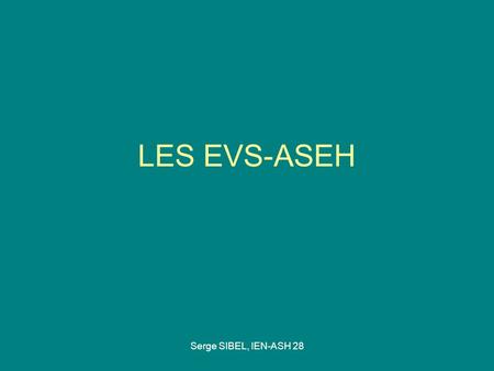 LES EVS-ASEH Serge SIBEL, IEN-ASH 28.