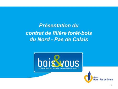 1 Présentation du contrat de filière forêt-bois du Nord - Pas de Calais.
