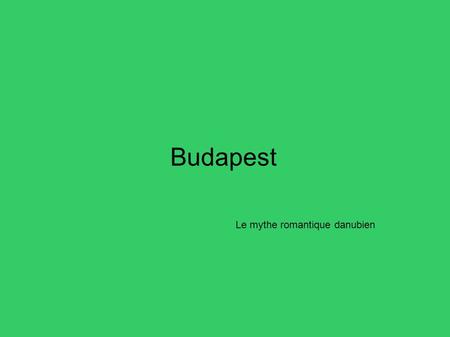 Budapest Le mythe romantique danubien 1.