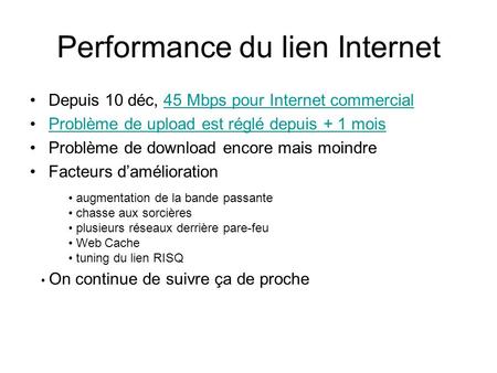 Performance du lien Internet Depuis 10 déc, 45 Mbps pour Internet commercial45 Mbps pour Internet commercial Problème de upload est réglé depuis + 1 mois.