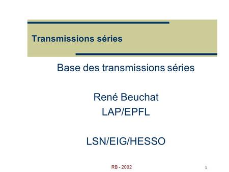 Base des transmissions séries René Beuchat LAP/EPFL LSN/EIG/HESSO