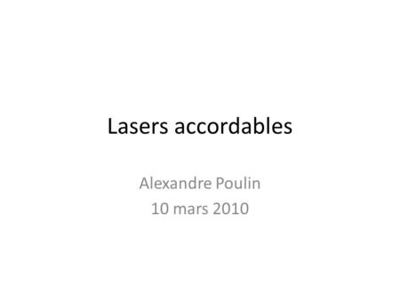 Lasers accordables Alexandre Poulin 10 mars 2010.
