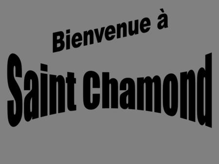 Bienvenue à Saint Chamond.
