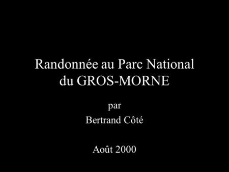 Randonnée au Parc National du GROS-MORNE par Bertrand Côté Août 2000.