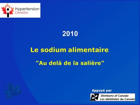 2010 Le sodium alimentaire ”Au delà de la salière” Appuyé par