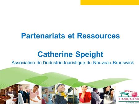 Association de lindustrie touristique du Nouveau-Brunswick Partenariats et Ressources Catherine Speight.