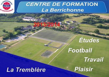 CENTRE DE FORMATION Études Football Travail Plaisir La Tremblère