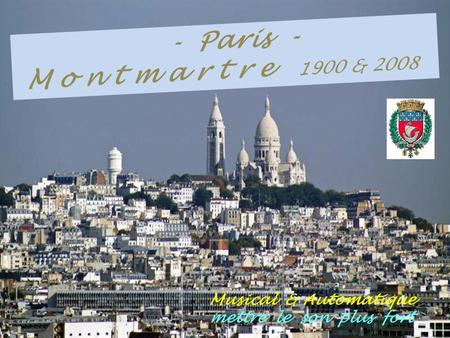 . - Paris -.M o n t m a r t r e 1900 & 2008 Musical & Automatique mettre le son plus fort.