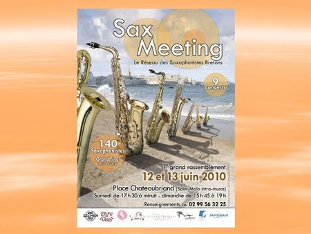 Les saxophonistes bretons à Saint-Malo: 11 classes, 7 professeurs et 140 élèves en concert les 12 et 13 juin 2010 Le Réseau des Saxophonistes Bretons.