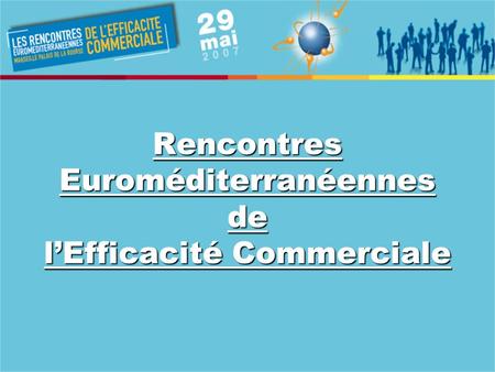 Rencontres Euroméditerranéennes de lEfficacité Commerciale.