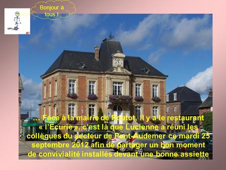 … Face à la mairie de Routot, il y a le restaurant « lEcurie », cest là que Lucienne a réuni les collègues du secteur de Pont-Audemer ce mardi 25 septembre.