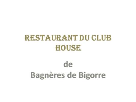 Restaurant du Club House de Bagnères de Bigorre. Parcours de Golf sympathique à faire, en sachant que le Chef vous attend pour satisfaire vos papilles.