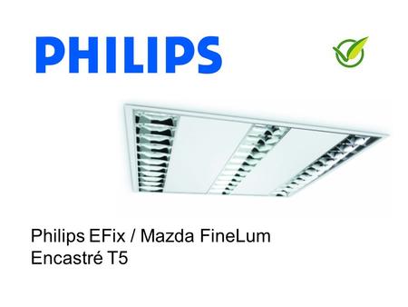 Philips EFix / Mazda FineLum Encastré T5