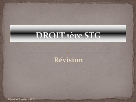 DROIT 1ère STG Révision Révision Première STG.