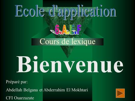 Cours de lexique Bienvenue Préparé par: Abdellah Belgana et Abderrahim El Mokhtari CFI Ouarzazate.