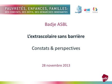 Badje ASBL Lextrascolaire sans barrière Constats & perspectives 28 novembre 2013.