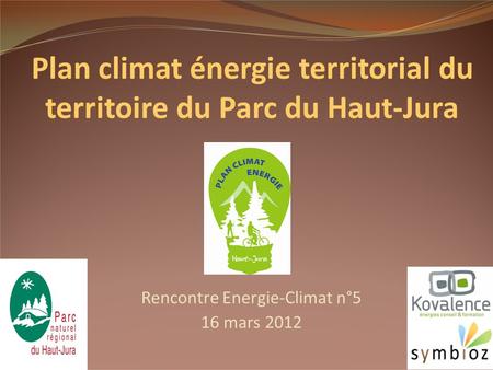Rencontre Energie-Climat n°5 16 mars 2012 1 Plan climat énergie territorial du territoire du Parc du Haut-Jura.