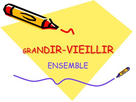 GRANDIR-VIEILLIR ENSEMBLE.