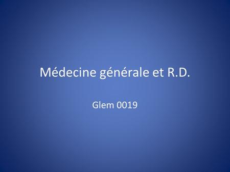 Médecine générale et R.D. Glem 0019. RD: de quoi sagit-il? RD = Rare Diseases ou Maladies Rares. Affections obscures, souvent dorigine génétique, généralement.