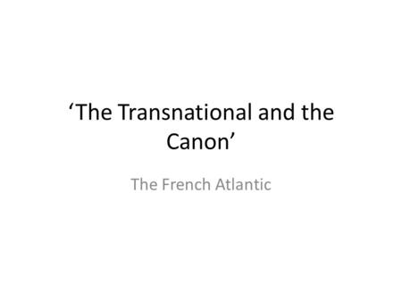 The Transnational and the Canon The French Atlantic.