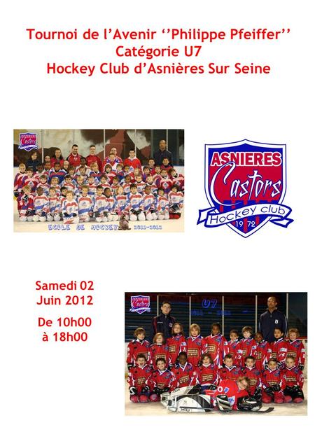 Tournoi de lAvenir Philippe Pfeiffer Catégorie U7 Hockey Club dAsnières Sur Seine Samedi 02 Juin 2012 De 10h00 à 18h00.
