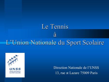 Le Tennis à LUnion Nationale du Sport Scolaire Direction Nationale de lUNSS 13, rue st Lazare 75009 Paris.