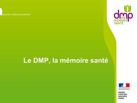 Le DMP, la mémoire santé.