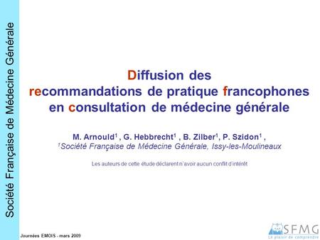 Société Française de Médecine Générale Journées EMOIS - mars 2009 Diffusion des recommandations de pratique francophones en consultation de médecine générale.