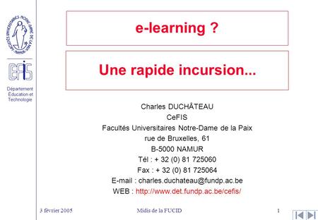 Département Éducation et Technologie 3 février 2005Midis de la FUCID1 e-learning ? Charles DUCHÂTEAU CeFIS Facultés Universitaires Notre-Dame de la Paix.