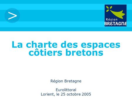 > La charte des espaces côtiers bretons Région Bretagne Eurolittoral Lorient, le 25 octobre 2005.