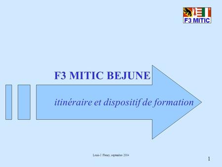 1 Louis-J. Fleury, septembre 2004 F3 MITIC BEJUNE itinéraire et dispositif de formation.