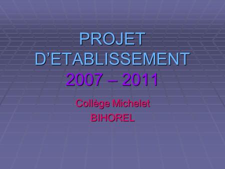 PROJET D’ETABLISSEMENT 2007 – 2011