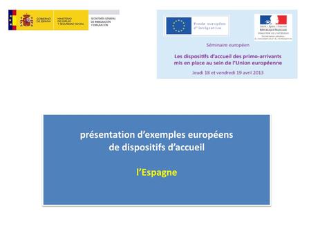 Présentation dexemples européens de dispositifs daccueil lEspagne présentation dexemples européens de dispositifs daccueil lEspagne.