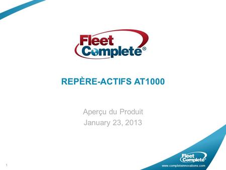 Www.completeinnovations.com REPÈRE-ACTIFS AT1000 Aperçu du Produit January 23, 2013 1.