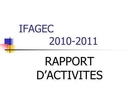 IFAGEC 2010-2011 RAPPORT D’ACTIVITES.