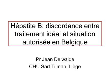 Pr Jean Delwaide CHU Sart Tilman, Liège