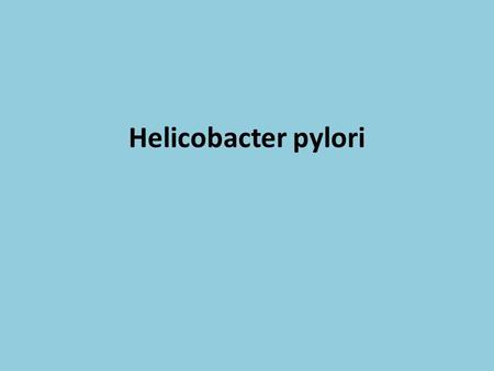Helicobacter pylori.