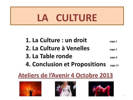 LA CULTURE 1. La Culture : un droit		 page 2 	2. La Culture à Venelles		 page 5 	3. La Table ronde			 page 8 	4. Conclusion et Propositions.