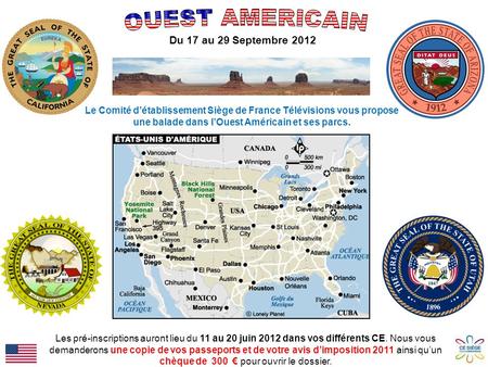 Du 17 au 29 Septembre 2012 Le Comité détablissement Siège de France Télévisions vous propose une balade dans lOuest Américain et ses parcs. Les pré-inscriptions.