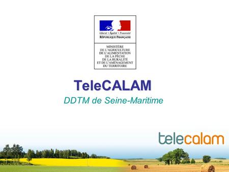 1 TeleCALAM DDTM de Seine-Maritime. 2 Plan Les documents nécessaires Accès LInscription La Télédéclaration.