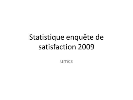Statistique enquête de satisfaction 2009 umcs. Comment appréciez vous vos relations téléphoniques avec HAD.