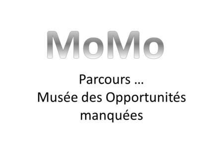 Parcours … Musée des Opportunités manquées. 12 Marie 3 Pierre Fiche MO.1.