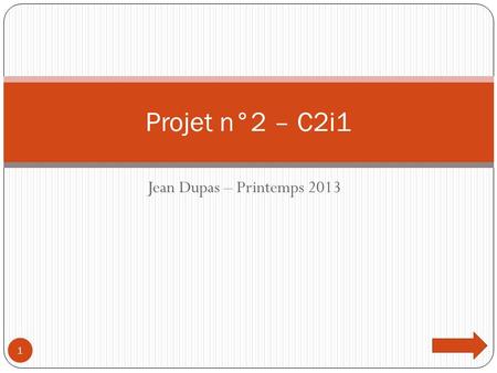 Projet n°2 – C2i1 Jean Dupas – Printemps 2013.