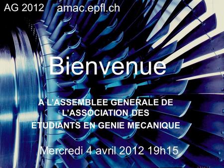 Bienvenue amac.epfl.ch Mercredi 4 avril h15 AG 2012