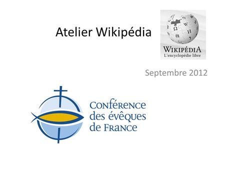 Atelier Wikipédia Septembre 2012. Quest ce que Wikipédia ? Wikipédia est créé aux Etats-Unis en 2001 par Jimmy Wales. Le but de Wikipédia est de développer.