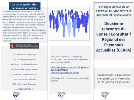 Vous pourrez envoyer la liste et les coordonnées des personnes intéressées aux contacts suivants: URIOPSS Pays de la Loire : 02 51 84 50 10 Camille CHAMOUX.