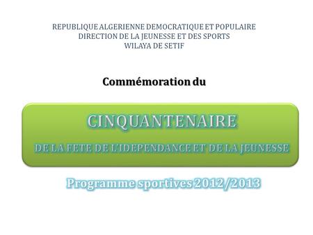 REPUBLIQUE ALGERIENNE DEMOCRATIQUE ET POPULAIRE DIRECTION DE LA JEUNESSE ET DES SPORTS WILAYA DE SETIF Commémoration du.
